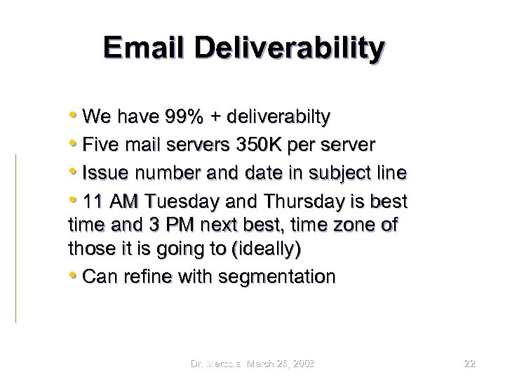 Email Deliverability • We have 99% + deliverabilty • Five mail servers 350 K