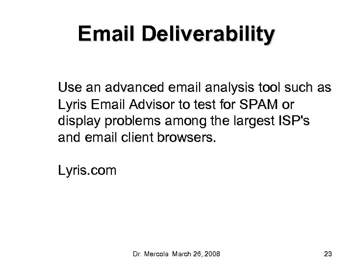 Email Deliverability Use an advanced email analysis tool such as Lyris Email Advisor to