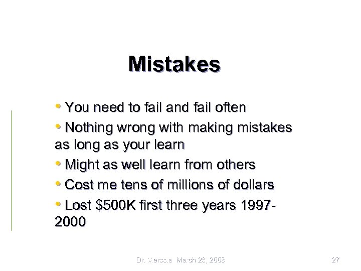 Mistakes • You need to fail and fail often • Nothing wrong with making