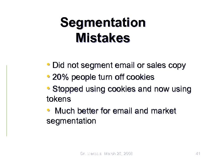 Segmentation Mistakes • Did not segment email or sales copy • 20% people turn