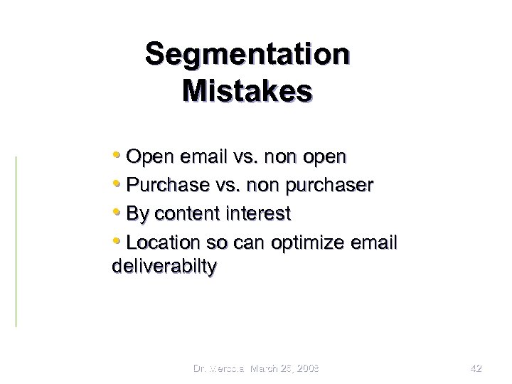 Segmentation Mistakes • Open email vs. non open • Purchase vs. non purchaser •