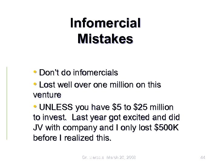 Infomercial Mistakes • Don’t do infomercials • Lost well over one million on this