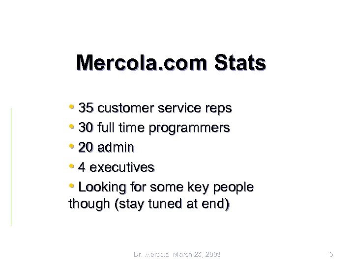 Mercola. com Stats • 35 customer service reps • 30 full time programmers •