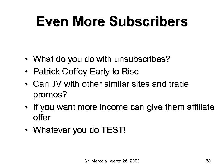Even More Subscribers • • • What do you do with unsubscribes? Patrick Coffey