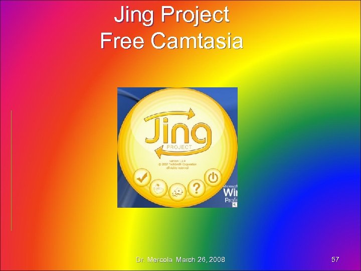 Jing Project Free Camtasia Dr. Mercola March 26, 2008 57 