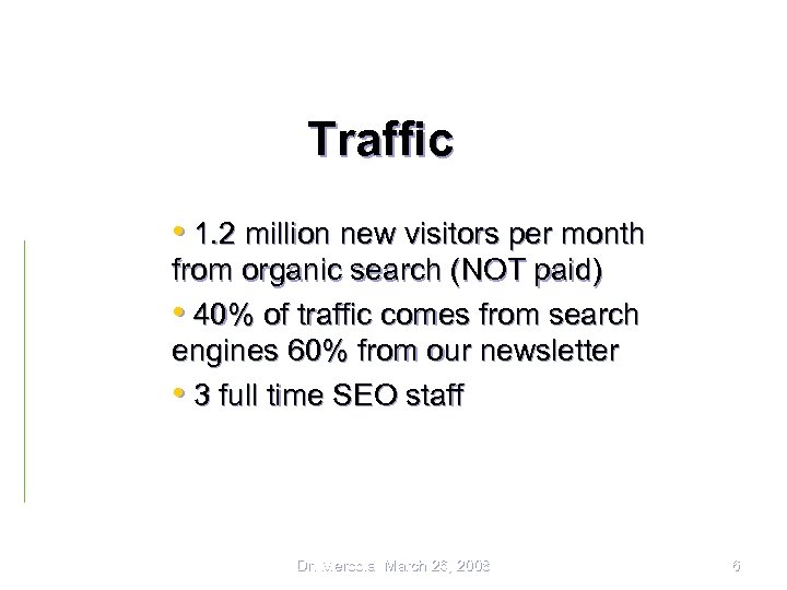 Traffic • 1. 2 million new visitors per month from organic search (NOT paid)