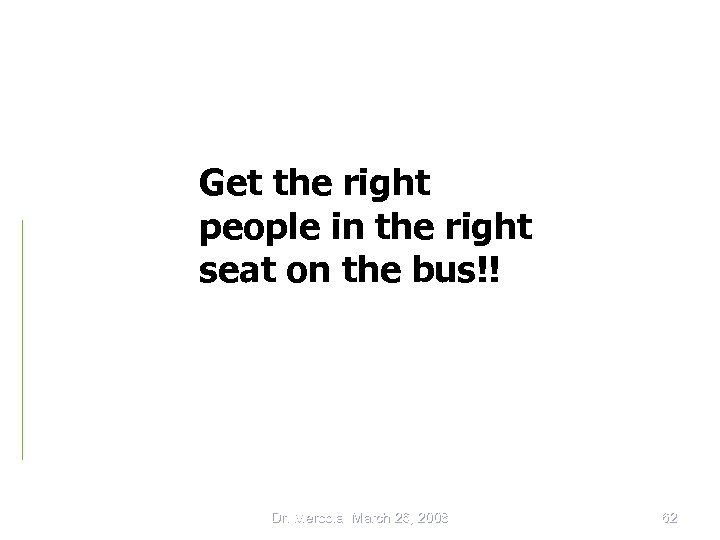 Get the right people in the right seat on the bus!! Dr. Mercola March