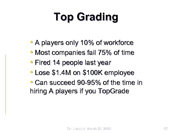 Top Grading • A players only 10% of workforce • Most companies fail 75%
