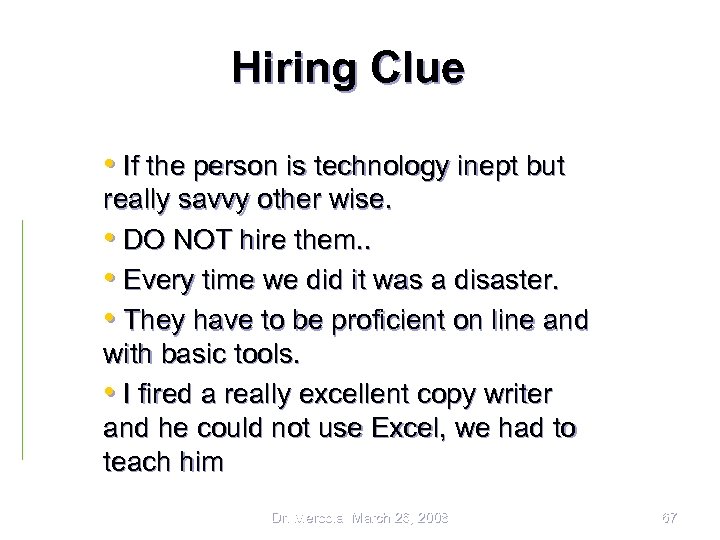 Hiring Clue • If the person is technology inept but really savvy other wise.