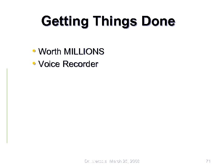 Getting Things Done • Worth MILLIONS • Voice Recorder Dr. Mercola March 26, 2008