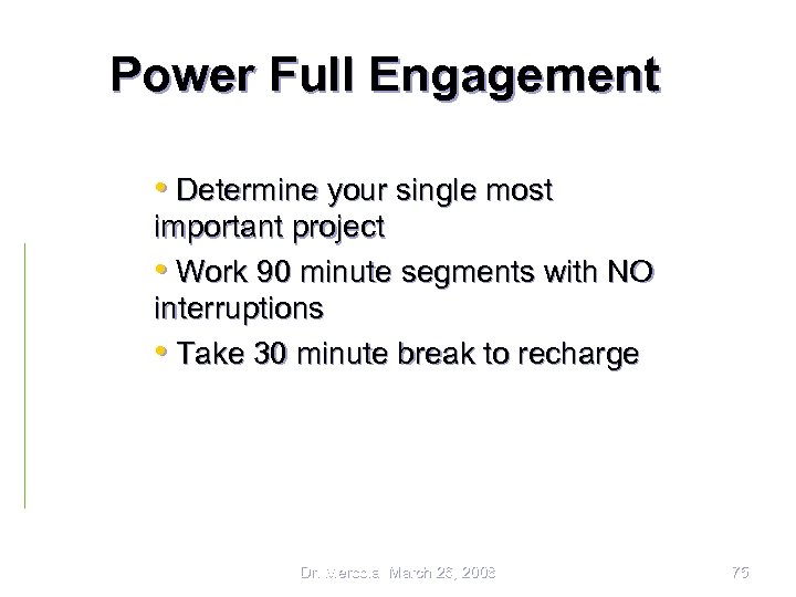 Power Full Engagement • Determine your single most important project • Work 90 minute