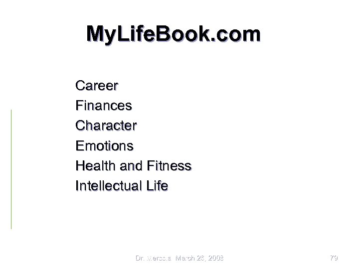 My. Life. Book. com Career Finances Character Emotions Health and Fitness Intellectual Life Dr.