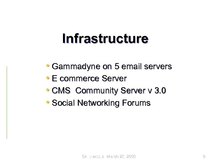 Infrastructure • Gammadyne on 5 email servers • E commerce Server • CMS Community