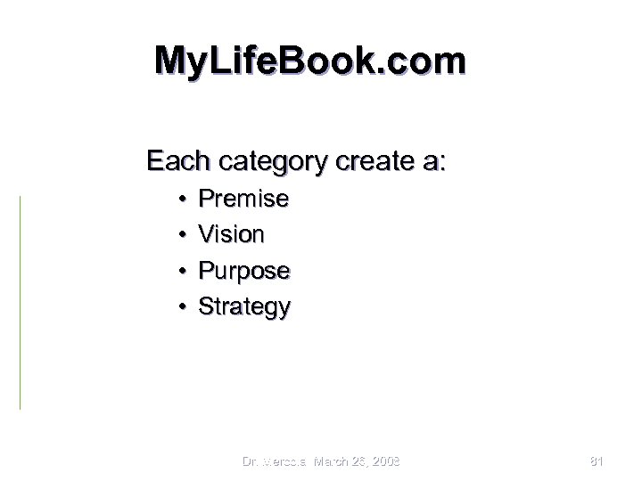My. Life. Book. com Each category create a: • • Premise Vision Purpose Strategy