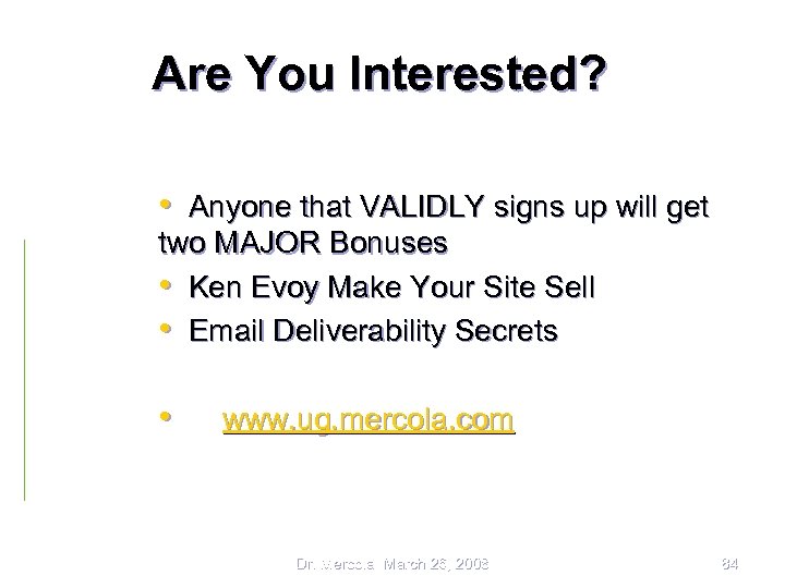 Are You Interested? • Anyone that VALIDLY signs up will get two MAJOR Bonuses