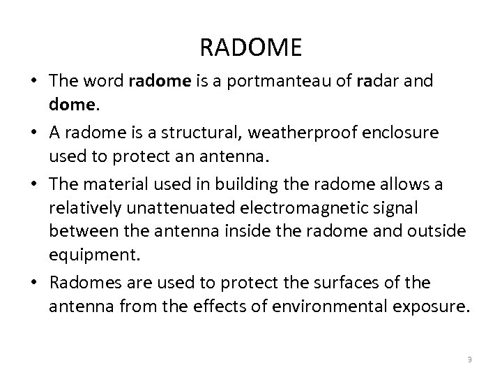 RADOME • The word radome is a portmanteau of radar and dome. • A