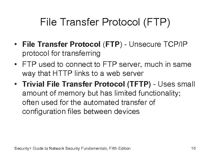 File Transfer Protocol (FTP) • File Transfer Protocol (FTP) - Unsecure TCP/IP protocol for