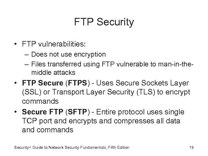 FTP Security • FTP vulnerabilities: – Does not use encryption – Files transferred using