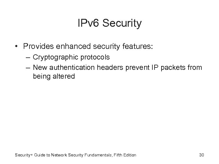 IPv 6 Security • Provides enhanced security features: – Cryptographic protocols – New authentication