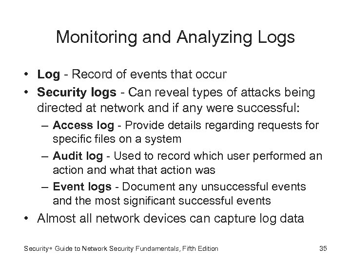 Monitoring and Analyzing Logs • Log - Record of events that occur • Security