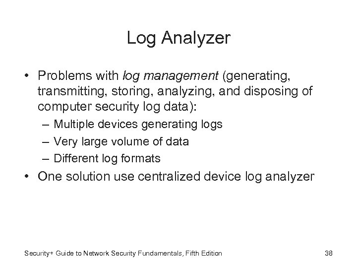 Log Analyzer • Problems with log management (generating, transmitting, storing, analyzing, and disposing of