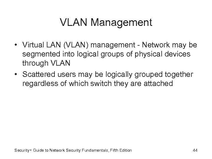 VLAN Management • Virtual LAN (VLAN) management - Network may be segmented into logical