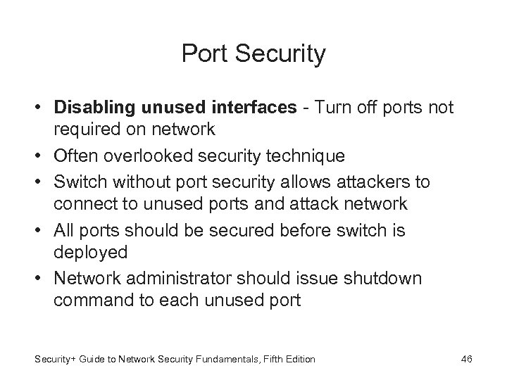 Port Security • Disabling unused interfaces - Turn off ports not required on network