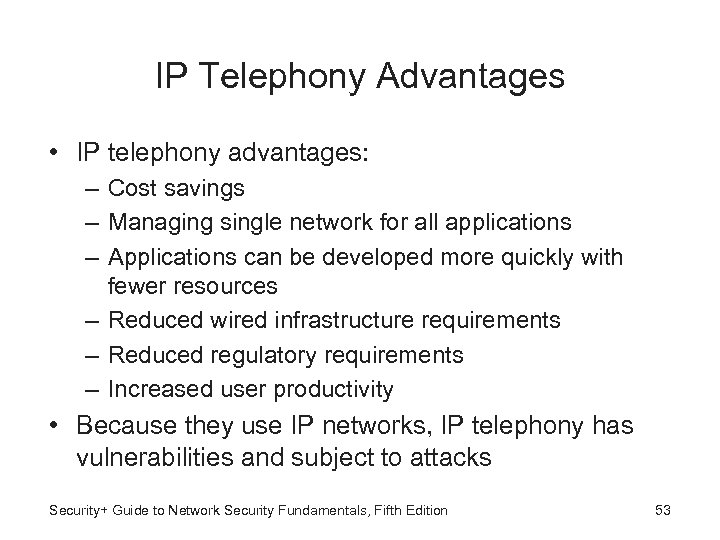 IP Telephony Advantages • IP telephony advantages: – Cost savings – Managing single network