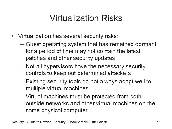 Virtualization Risks • Virtualization has several security risks: – Guest operating system that has