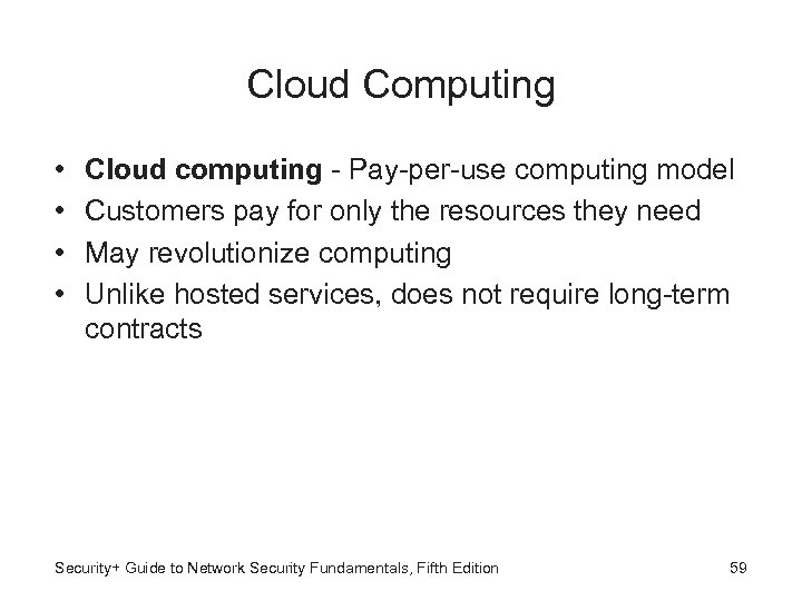 Cloud Computing • • Cloud computing - Pay-per-use computing model Customers pay for only