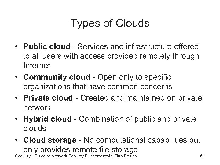 Types of Clouds • Public cloud - Services and infrastructure offered to all users