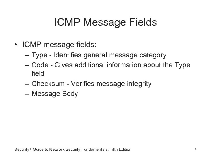 ICMP Message Fields • ICMP message fields: – Type - Identifies general message category