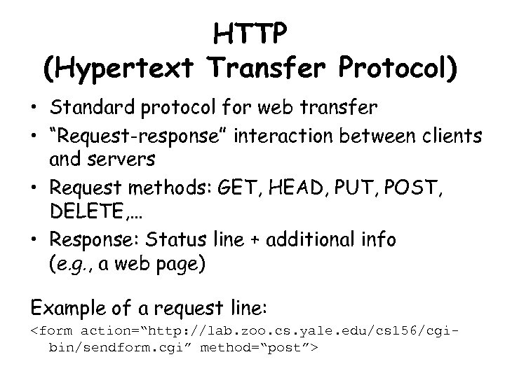 HTTP (Hypertext Transfer Protocol) • Standard protocol for web transfer • “Request-response” interaction between