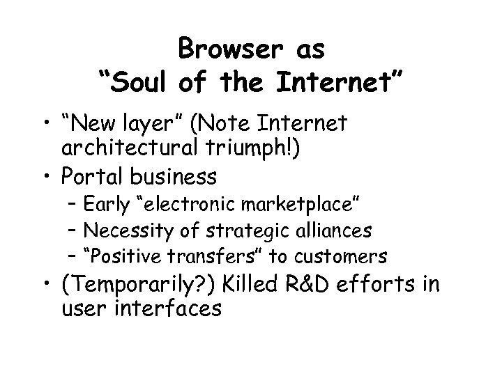 Browser as “Soul of the Internet” • “New layer” (Note Internet architectural triumph!) •