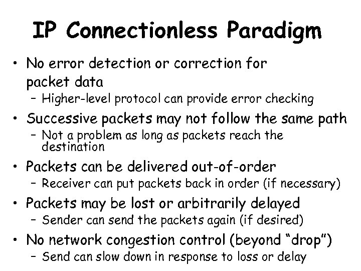 IP Connectionless Paradigm • No error detection or correction for packet data – Higher-level