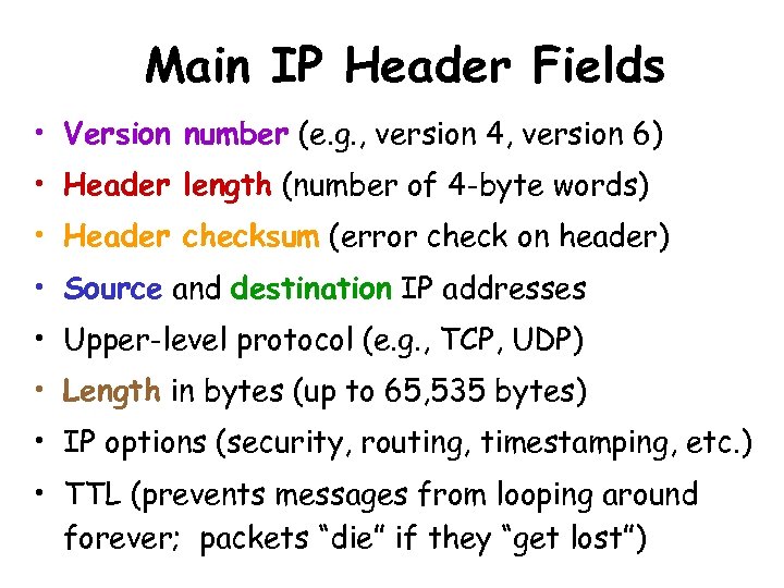 Main IP Header Fields • Version number (e. g. , version 4, version 6)