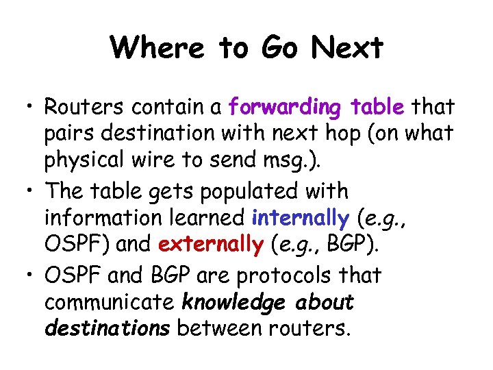 Where to Go Next • Routers contain a forwarding table that pairs destination with