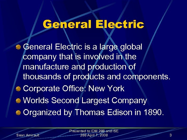 General Electric is a large global company that is involved in the manufacture and