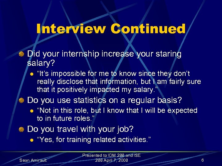 Interview Continued Did your internship increase your staring salary? l “It’s impossible for me