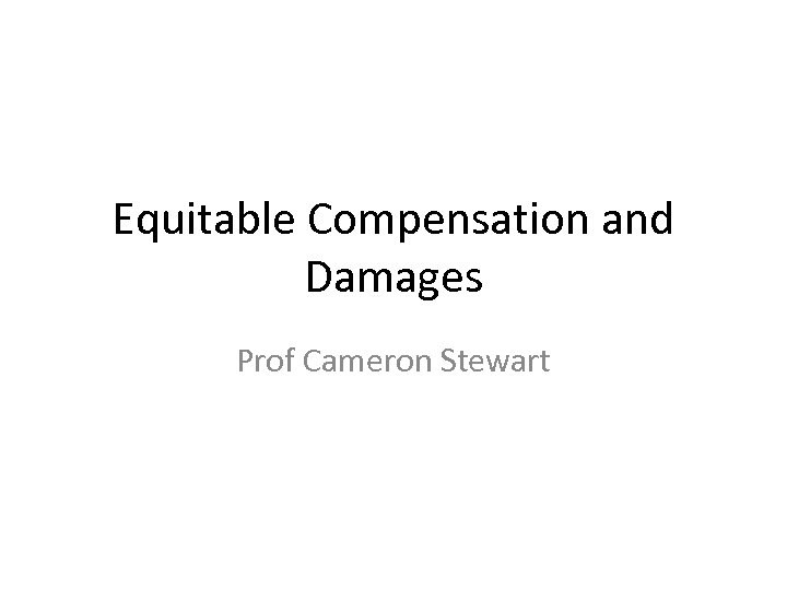 Equitable Compensation and Damages Prof Cameron Stewart 