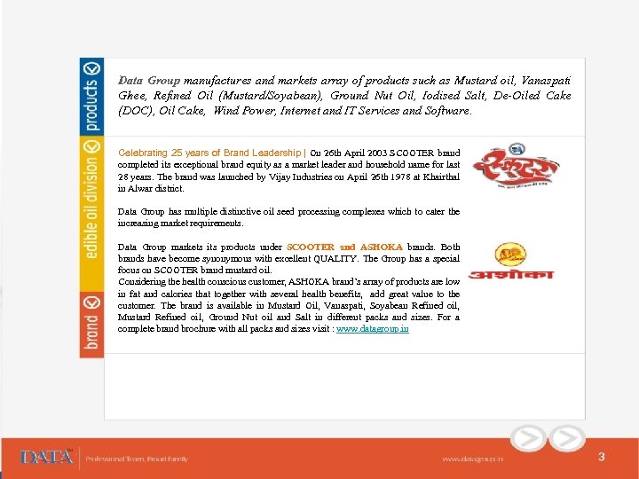 Data Group manufactures and markets array of products such as Mustard oil, Vanaspati Ghee,