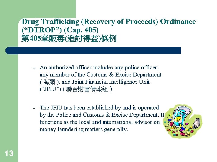 Drug Trafficking (Recovery of Proceeds) Ordinance (“DTROP”) (Cap. 405) 第 405章販毒(追討得益)條例 – – 13