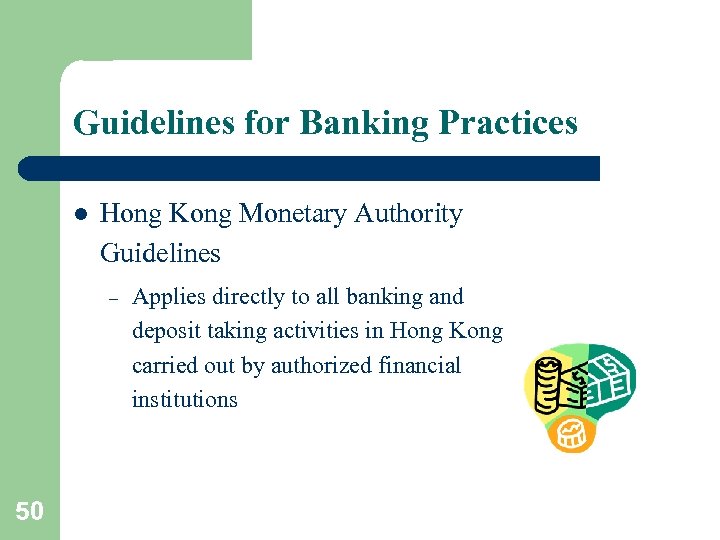 Guidelines for Banking Practices l Hong Kong Monetary Authority Guidelines – 50 Applies directly