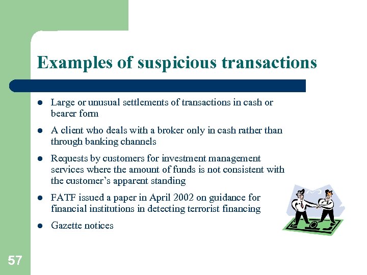Examples of suspicious transactions l l A client who deals with a broker only