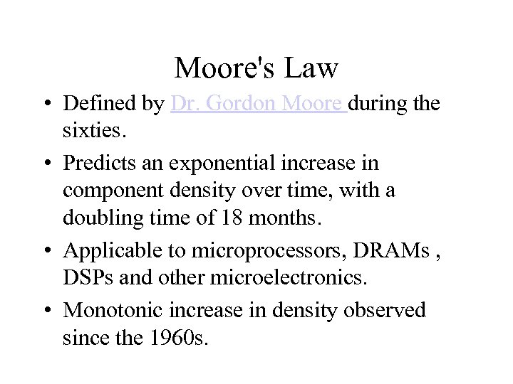 Moore's Law • Defined by Dr. Gordon Moore during the sixties. • Predicts an