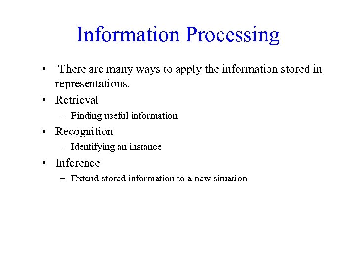 Information Processing • There are many ways to apply the information stored in representations.