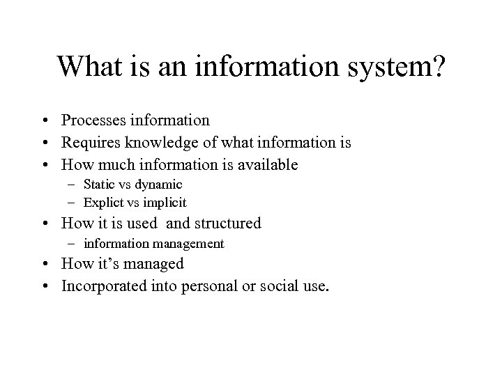 What is an information system? • Processes information • Requires knowledge of what information