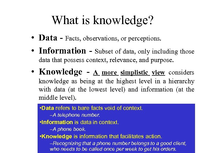 What is knowledge? • Data - Facts, observations, or perceptions. • Information - Subset