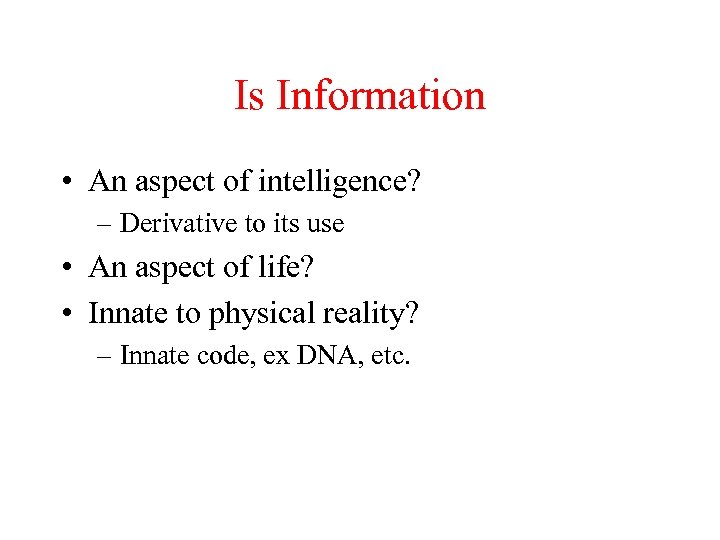 Is Information • An aspect of intelligence? – Derivative to its use • An