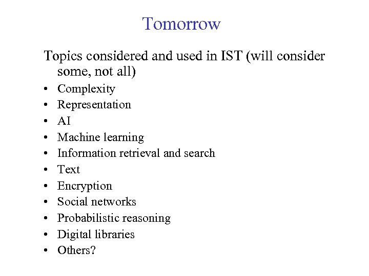 Tomorrow Topics considered and used in IST (will consider some, not all) • •